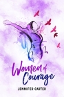 Women of Courage: 31 Daily Devotional Bible Readings - The Remarkable Untold Stories, Challenges & Triumphs Of Thirty-One Ordinary, Yet Cover Image