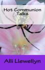 Hot Communion Talks By Alli Llewellyn Cover Image