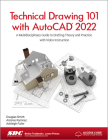 Technical Drawing 101 with AutoCAD 2022: A Multidisciplinary Guide to Drafting Theory and Practice with Video Instruction By Ashleigh Fuller, Antonio Ramirez, Douglas Smith Cover Image