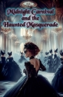 Midnight Carnival and the Haunted Masquerade By Edward Heath Cover Image