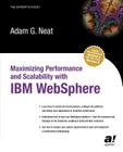 Maximizing Performance and Scalability with IBM Websphere (Expert's Voice) By Adam Neat Cover Image