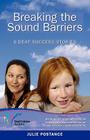 Breaking the Sound Barriers: 9 Deaf Success Stories By Julie Postance Cover Image