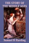 The Story of the Middle Ages By Samuel Harding Cover Image