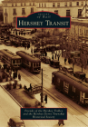 Hershey Transit (Images of Rail) By Friends Of the Hershey Trolley, The Hershey Derry Township Historical So Cover Image