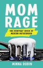 Mom Rage: The Everyday Crisis of Modern Motherhood Cover Image