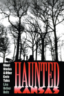 Haunted Kansas: Ghost Stories and Other Eerie Tales By Lisa Hefner Heitz Cover Image