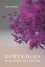 Mommyblogs and the Changing Face of Motherhood By May Friedman Cover Image