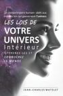 Les Lois de Votre Univers Intérieur: Le Comportement Humain Obéit Aux Mêmes Lois Qui Gouvernent l'Univers Apprenez-les et Conquérez le Monde By Jean Charles Olivier Watelet Cover Image