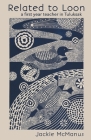 Related to Loon: a first year teacher in Tuluksak By Jackie McManus Cover Image