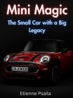Mini Magic: The Small Car With A Big Legacy By Etienne Psaila Cover Image