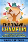 The Travel Champion: A 4-Step Guide to Traveling the World Solo, Safely, and on a Budget By Cicely F. Mitchell Cover Image