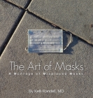 The Art of Masks: A Montage of Misplaced Masks By Kelli Randell Cover Image