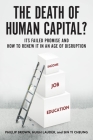 The Death of Human Capital?: Its Failed Promise and How to Renew It in an Age of Disruption By Phillip Brown, Hugh Lauder, Sin Yi Cheung Cover Image
