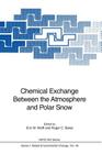Chemical Exchange Between the Atmosphere and Polar Snow (NATO Asi Subseries I: #43) By Eric W. Wolff (Editor), Roger C. Bales (Editor) Cover Image