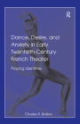 Dance, Desire, and Anxiety in Early Twentieth-Century French Theater: Playing Identities Cover Image