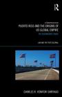 Puerto Rico and the Origins of U.S. Global Empire: The Disembodied Shade (Law and the Postcolonial) Cover Image