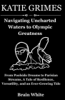 Katie Grimes: Navigating Uncharted Waters to Olympic Greatness: From Poolside Dreams to Parisian Streams, A Tale of Resilience, Vers By Brain White Cover Image