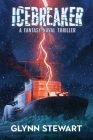Icebreaker: A Fantasy Naval Thriller By Glynn Stewart Cover Image