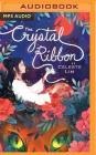The Crystal Ribbon By Celeste Lim, Nancy Wu (Read by) Cover Image