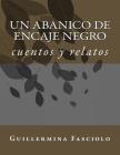 Un abanico de encaje negro: cuentos y relatos By Guillermina Fasciolo Cover Image