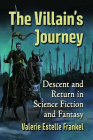 The Villain's Journey: Descent and Return in Science Fiction and Fantasy By Valerie Estelle Frankel Cover Image