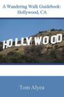 A Wandering Walk Guidebook: Hollywood, CA By Tom Alyea Cover Image