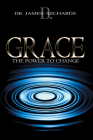 Grace: The Power to Change By James B. Richards Cover Image