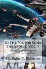 To the Victor Goes the Spoils, Vol. 3: Ancient Wars, Reengineering, and Claiming Stolen Technology as Their Own By Rufus O. Jimerson Cover Image