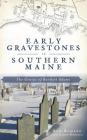 Early Gravestones in Southern Maine: The Genius of Bartlett Adams By Ron Romano, James Blachowicz (Foreword by) Cover Image