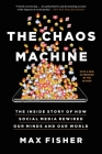The Chaos Machine: The Inside Story of How Social Media Rewired Our Minds and Our World By Max Fisher Cover Image