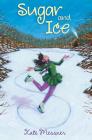Sugar and Ice By Kate Messner Cover Image