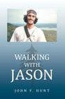 Walking with Jason By John F. Hunt Cover Image