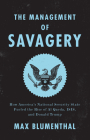 The Management of Savagery: How America’s National Security State Fueled the Rise of Al Qaeda, ISIS, and Donald Trump By Max Blumenthal Cover Image
