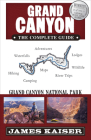 Grand Canyon: The Complete Guide: Grand Canyon National Park (Color Travel Guide) By James Kaiser Cover Image