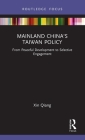 Mainland China's Taiwan Policy: From Peaceful Development to Selective Engagement By Xin Qiang Cover Image