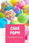 Cake Pop!: Kids Password Log, Boy & Girl Internet Username and Password Logbook, Learn to Keep It Organize Cover Image