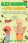 Alex & Grandma in Latin America: 6 Bilingual Spanish Short Stories for Kids Ages 10-12. Get to Know the Latin American Culture, Learn Values for Your Cover Image