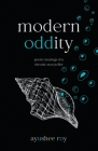 Modern Oddity: Poetic Musings of a Chronic Storyteller By Ayushee Roy Cover Image