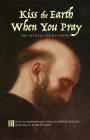 Kiss the Earth When You Pray: The Father Zosima Poems: Forty-Two Meditations and a Prayer By Robert Hudson Cover Image