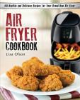 Air Fryer Cookbook: 150 Healthy and Delicious Recipes for Your Brand New Air Fryer By Lisa Olson Cover Image