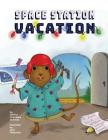 Space Station Vacation By Darlina Chambers Eichman, Glori Alexander (Illustrator) Cover Image