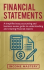 Financial Statements: A Simplified Easy Accounting and Business Owner Guide to Understanding and Creating Financial Reports Cover Image