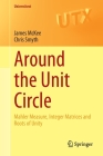 Around the Unit Circle: Mahler Measure, Integer Matrices and Roots of Unity (Universitext) By James McKee, Chris Smyth Cover Image