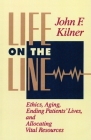 Life on the Line: Ethics, Aging, Ending Patients' Lives, and Allocating Vital Resources By John F. Kilner Cover Image