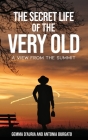 The Secret Life of the Very Old: A View from the Summit By Antonia Burgato, Gemma D'Auria Cover Image