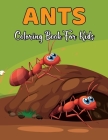 Ants Coloring Book for Kids: An Adult Coloring Book With Clean Ants Designs Funny Kids Coloring Book Featuring With Funny And Cute Ants Designs Vol Cover Image