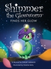 Shimmer the Glowworm Finds Her Glow By Shelby Herman Cover Image
