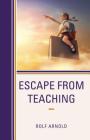 Escape from Teaching By Rolf Arnold Cover Image