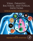 Viral, Parasitic, Bacterial, and Fungal Infections: Anti-Microbial, Host Defense, and Therapeutic Strategies By Debasis Bagchi (Editor), Amitava Das (Editor), Bernard William Downs (Editor) Cover Image