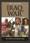 Iraq War: The Essential Reference Guide By Brian Steed (Editor) Cover Image